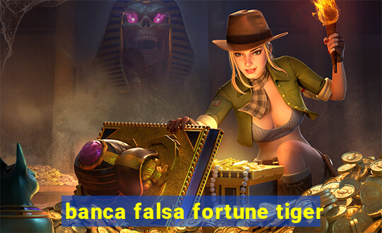 banca falsa fortune tiger